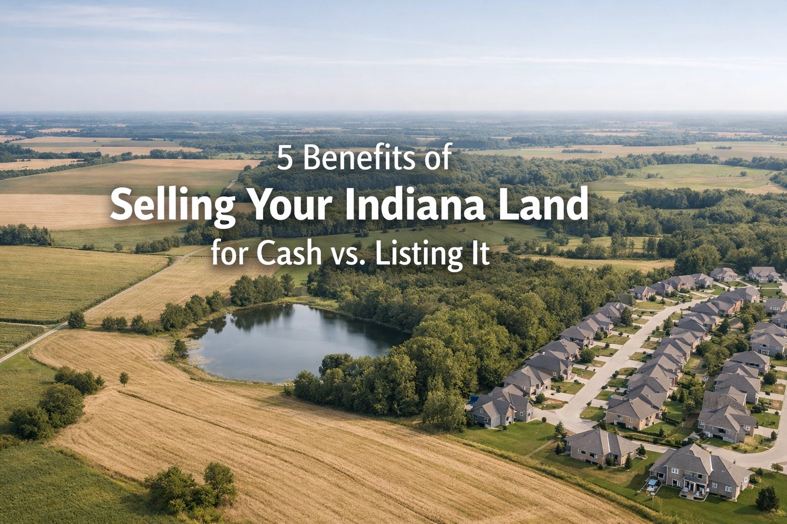 5 Benefits of Selling Your Indiana Land for Cash vs. Listing It